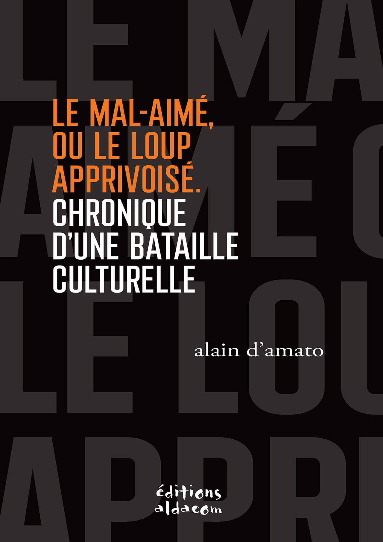 Le Mal-aimé, ou le loup apprivoisé. Chronique d’une bataille culturelle