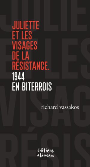 Juliette et les visages de la Résistance. 1944 en Biterrois